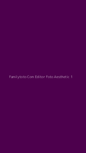 Tampilan Antarmuka Aplikasi Familytoto Com Editor Foto Aesthetic - 1