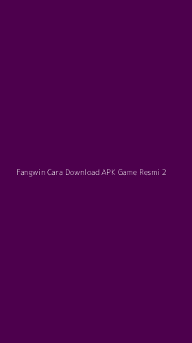 Tampilan Antarmuka Aplikasi Fangwin Cara Download Apk Game Resmi - 2