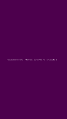 Tampilan Antarmuka Aplikasi Fansbet888 Portal Informasi Game Online Terupdate - 2