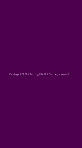 Tampilan Antarmuka Aplikasi Fanstogel Rtp Slot Tertinggi Hari Ini Gampang Maxwin - 3