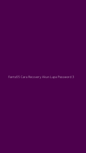 Tampilan Antarmuka Aplikasi Fanta55 Cara Recovery Akun Lupa Password - 3