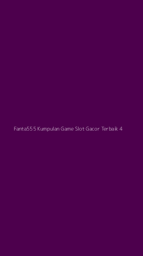 Tampilan Antarmuka Aplikasi Fanta555 Kumpulan Game Slot Gacor Terbaik - 4