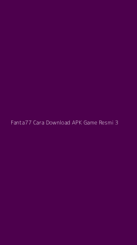 Tampilan Antarmuka Aplikasi Fanta77 Cara Download Apk Game Resmi - 3