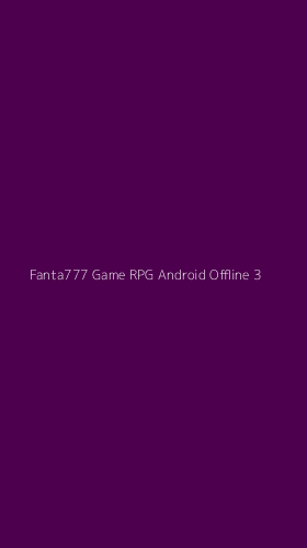 Tampilan Antarmuka Aplikasi Fanta777 Game Rpg Android Offline - 3
