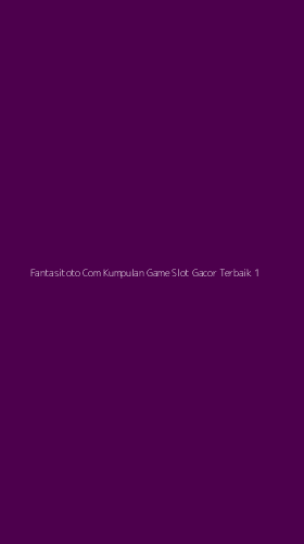 Tampilan Antarmuka Aplikasi Fantasitoto Com Kumpulan Game Slot Gacor Terbaik - 1