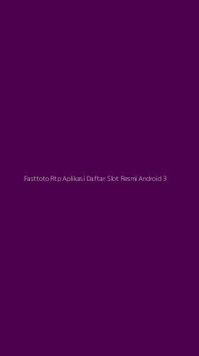 Tampilan Antarmuka Aplikasi Fasttoto Rtp Aplikasi Daftar Slot Resmi Android - 3