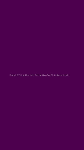 Tampilan Antarmuka Aplikasi Fastwin77 Link Alternatif Daftar Akun Pro Slot Internasional - 1