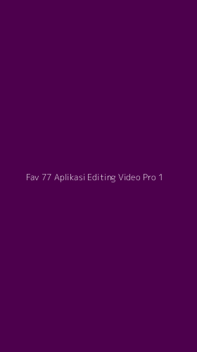 Tampilan Antarmuka Aplikasi Fav 77 Aplikasi Editing Video Pro - 1