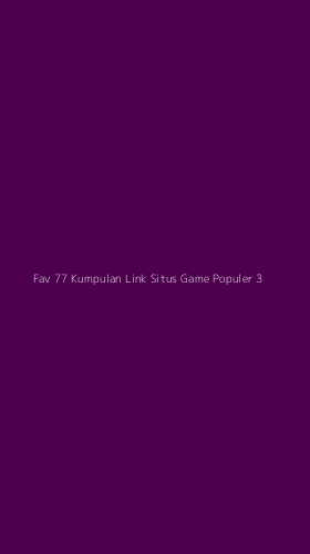 Tampilan Antarmuka Aplikasi Fav 77 Kumpulan Link Situs Game Populer - 3