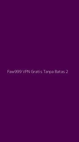 Tampilan Antarmuka Aplikasi Faw999 Vpn Gratis Tanpa Batas - 2
