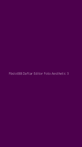 Tampilan Antarmuka Aplikasi Fbslot88 Daftar Editor Foto Aesthetic - 3