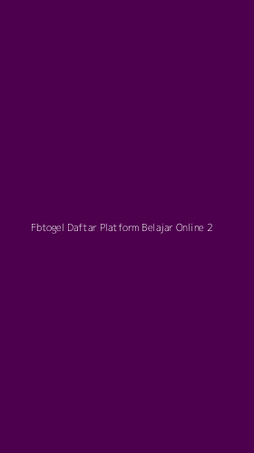Tampilan Antarmuka Aplikasi Fbtogel Daftar Platform Belajar Online - 2