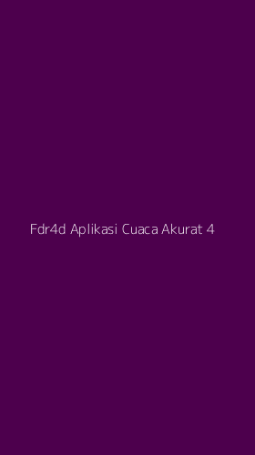 Tampilan Antarmuka Aplikasi Fdr4d Aplikasi Cuaca Akurat - 4