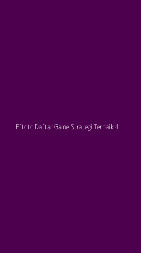 Tampilan Antarmuka Aplikasi Fftoto Daftar Game Strategi Terbaik - 4