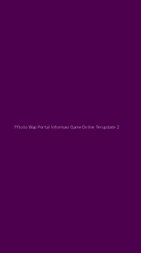 Tampilan Antarmuka Aplikasi Fftoto Wap Portal Informasi Game Online Terupdate - 2