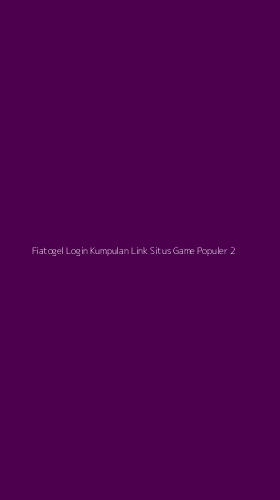 Tampilan Antarmuka Aplikasi Fiatogel Login Kumpulan Link Situs Game Populer - 2