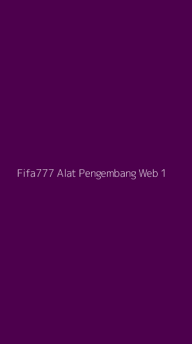 Tampilan Antarmuka Aplikasi Fifa777 Alat Pengembang Web - 1