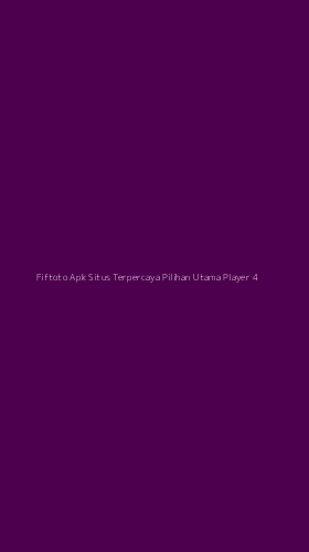 Tampilan Antarmuka Aplikasi Fiftoto Apk Situs Terpercaya Pilihan Utama Player - 4