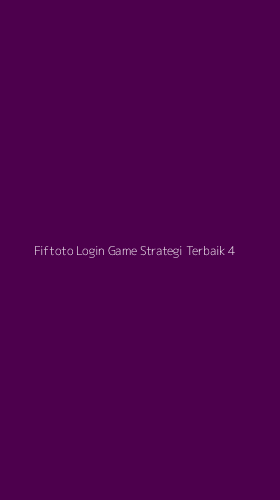 Tampilan Antarmuka Aplikasi Fiftoto Login Game Strategi Terbaik - 4