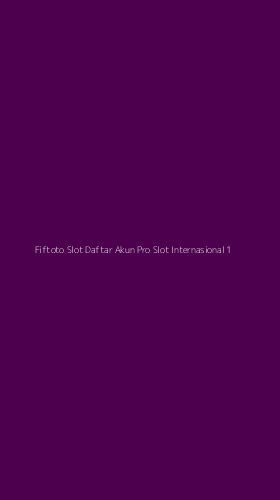 Tampilan Antarmuka Aplikasi Fiftoto Slot Daftar Akun Pro Slot Internasional - 1