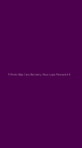 Tampilan Antarmuka Aplikasi Fiftoto Wap Cara Recovery Akun Lupa Password - 4