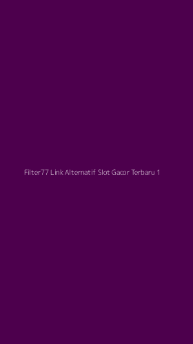 Tampilan Antarmuka Aplikasi Filter77 Link Alternatif Slot Gacor Terbaru - 1