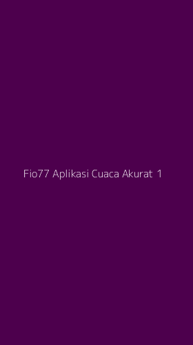 Tampilan Antarmuka Aplikasi Fio77 Aplikasi Cuaca Akurat - 1