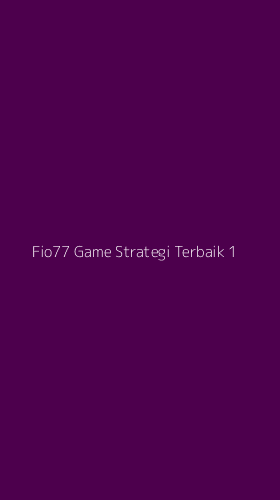 Tampilan Antarmuka Aplikasi Fio77 Game Strategi Terbaik - 1
