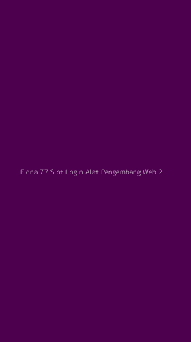 Tampilan Antarmuka Aplikasi Fiona 77 Slot Login Alat Pengembang Web - 2