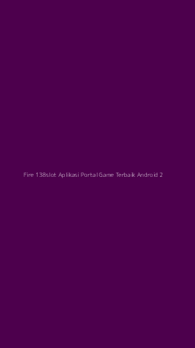 Tampilan Antarmuka Aplikasi Fire 138slot Aplikasi Portal Game Terbaik Android - 2