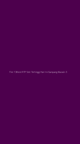 Tampilan Antarmuka Aplikasi Fire 138slot Rtp Slot Tertinggi Hari Ini Gampang Maxwin - 3