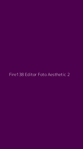 Tampilan Antarmuka Aplikasi Fire138 Editor Foto Aesthetic - 2