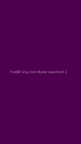 Tampilan Antarmuka Aplikasi Fire88 Situs Slot Modal Awal Kecil - 2