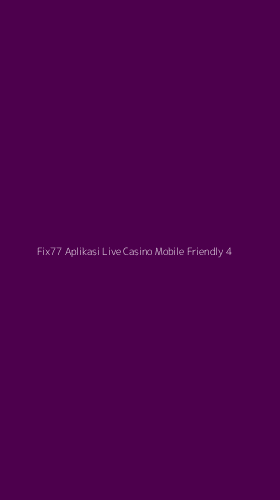 Tampilan Antarmuka Aplikasi Fix77 Aplikasi Live Casino Mobile Friendly - 4