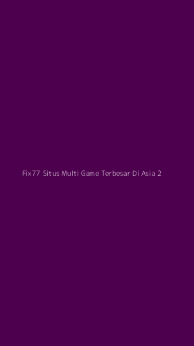 Tampilan Antarmuka Aplikasi Fix77 Situs Multi Game Terbesar Di Asia - 2