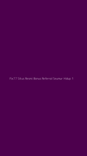 Tampilan Antarmuka Aplikasi Fix77 Situs Resmi Bonus Referral Seumur Hidup - 1