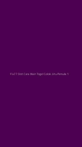 Tampilan Antarmuka Aplikasi Fix77 Slot Cara Main Togel Colok Jitu Pemula - 1