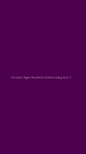 Tampilan Antarmuka Aplikasi Fixislot Agen Roulette Online Uang Asli - 1