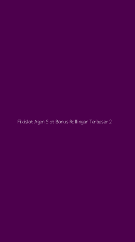 Tampilan Antarmuka Aplikasi Fixislot Agen Slot Bonus Rollingan Terbesar - 2