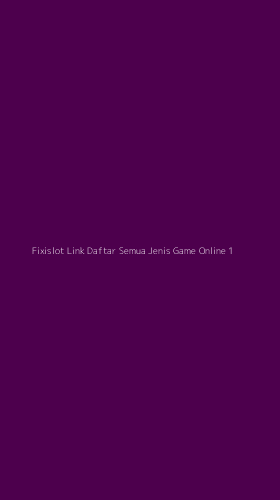 Tampilan Antarmuka Aplikasi Fixislot Link Daftar Semua Jenis Game Online - 1