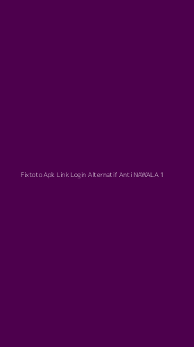 Tampilan Antarmuka Aplikasi Fixtoto Apk Link Login Alternatif Anti Nawala - 1