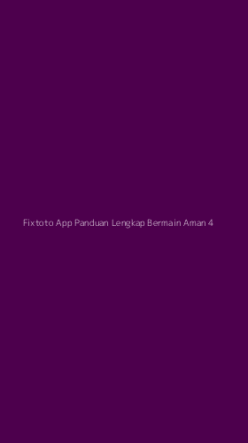 Tampilan Antarmuka Aplikasi Fixtoto App Panduan Lengkap Bermain Aman - 4