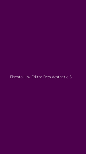 Tampilan Antarmuka Aplikasi Fixtoto Link Editor Foto Aesthetic - 3