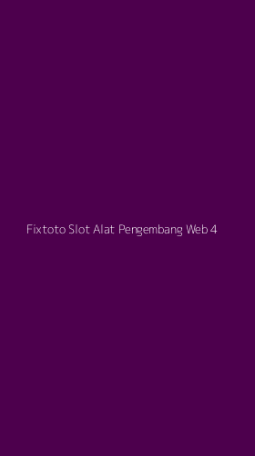 Tampilan Antarmuka Aplikasi Fixtoto Slot Alat Pengembang Web - 4