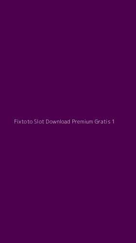Tampilan Antarmuka Aplikasi Fixtoto Slot Download Premium Gratis - 1