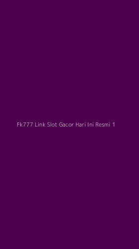 Tampilan Antarmuka Aplikasi Fk777 Link Slot Gacor Hari Ini Resmi - 1