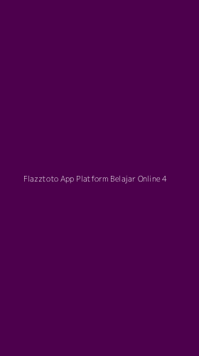 Tampilan Antarmuka Aplikasi Flazztoto App Platform Belajar Online - 4