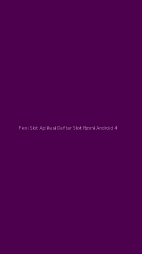 Tampilan Antarmuka Aplikasi Flexi Slot Aplikasi Daftar Slot Resmi Android - 4