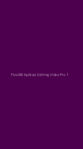 Tampilan Antarmuka Aplikasi Flexi88 Aplikasi Editing Video Pro - 1