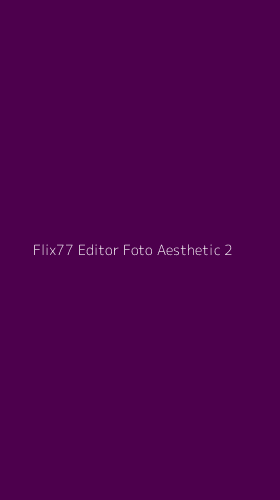 Tampilan Antarmuka Aplikasi Flix77 Editor Foto Aesthetic - 2